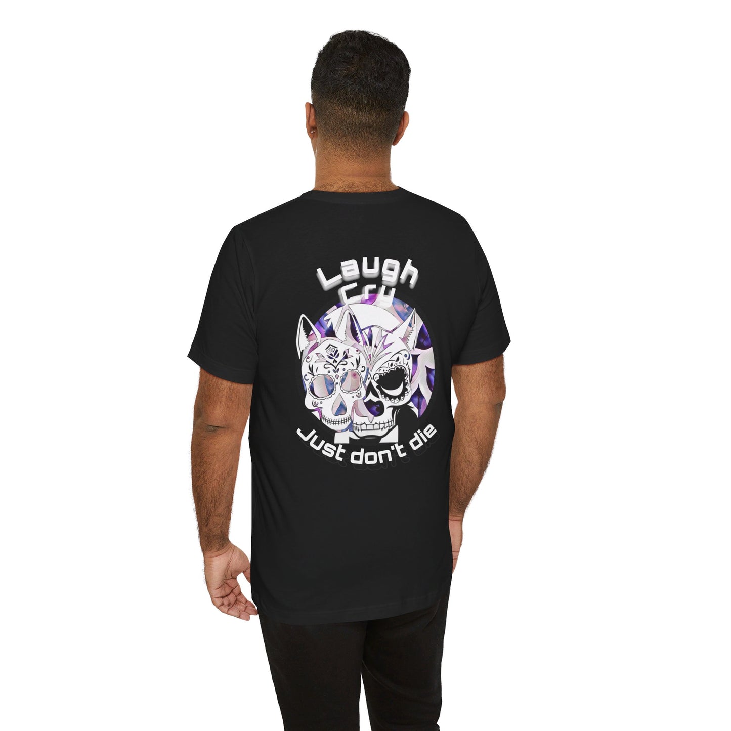Laugh, Cry just don’t die shirt