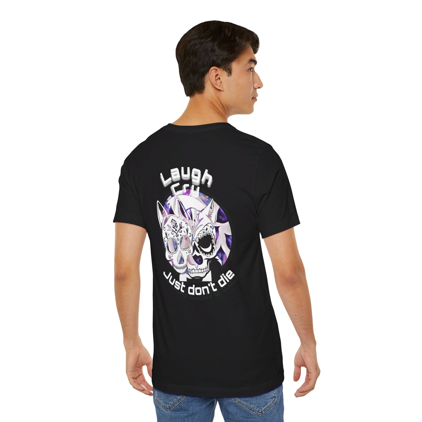 Laugh, Cry just don’t die shirt